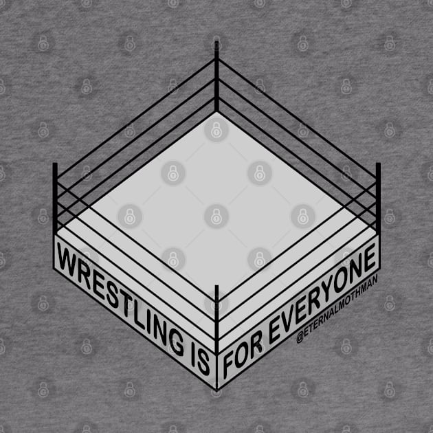 "Wrestling is for Everyone" Plain by eternalMothman